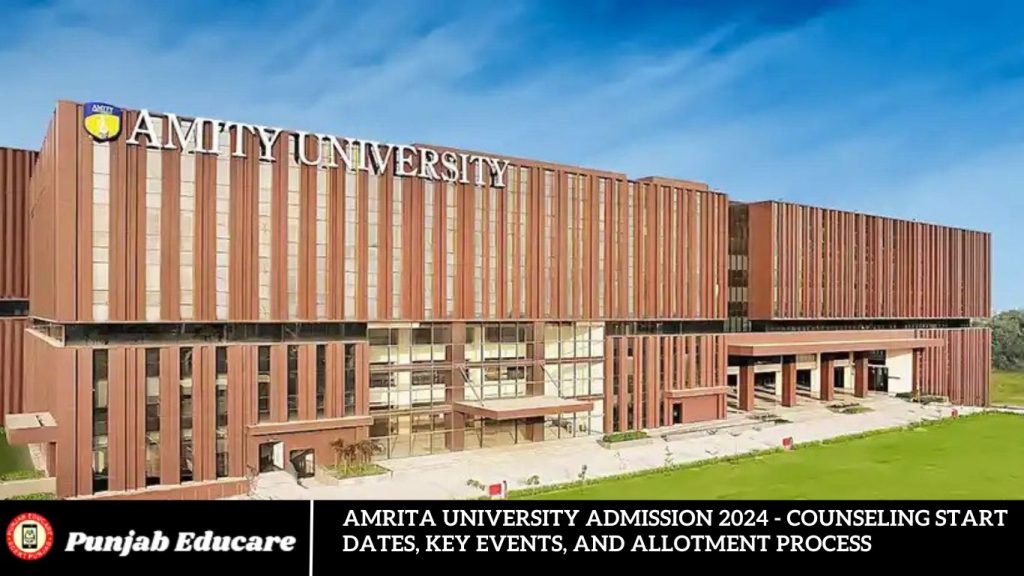 Amrita University Admission 2024 - counseling Start Dates, Key Events, and Allotment Process