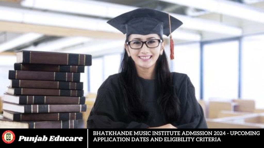 Bhatkhande Music Institute Admission 2024 - Upcoming Application Dates and Eligibility Criteria