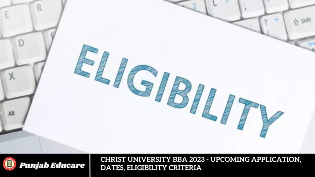 Christ University BBA 2023 - Upcoming Application, Dates, Eligibility Criteria