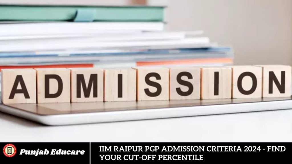 IIM Raipur PGP Admission Criteria 2024 - Find Your Cut-Off Percentile