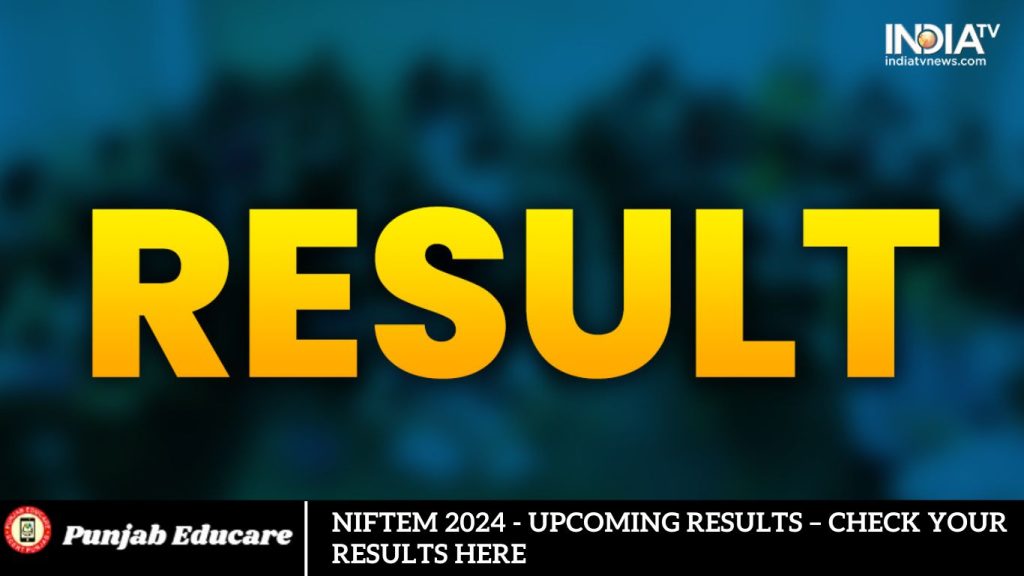 NIFTEM 2024 - Upcoming Results – Check Your Results Here